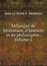 Melanges de litterature, d.histoire et de philosophie, Volume 1 - Jean le Rond d' Alembert