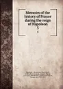 Memoirs of the history of France during the reign of Napoleon. 5 - Napoleon I