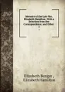 Memoirs of the Late Mrs. Elizabeth Hamilton: With a Selection from Her Correspondence, and Other . 1 - Elizabeth Benger