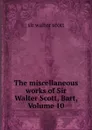 The miscellaneous works of Sir Walter Scott, Bart, Volume 10 - Walter Scott
