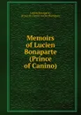 Memoirs of Lucien Bonaparte (Prince of Canino) - Lucien Bonaparte