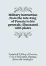 Military instruction from the late King of Prussia to his generals: illustrated with plates - Frederick II