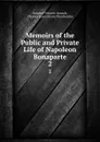 Memoirs of the Public and Private Life of Napoleon Bonaparte. 2 - Antoine-Vincent Arnault