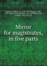 Mirror for magistrates, in five parts - William Baldwin