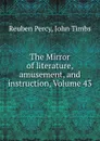 The Mirror of literature, amusement, and instruction, Volume 43 - Reuben Percy