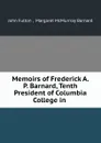 Memoirs of Frederick A. P. Barnard, Tenth President of Columbia College in . - John Fulton