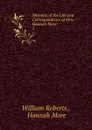 Memoirs of the Life and Correspondence of Mrs. Hannah More. 3 - William Roberts