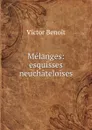 Melanges: esquisses neuchateloises - Victor Benoit