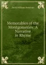 Memorables of the Montgomeries: A Narrative in Rhyme - David Williams Patterson