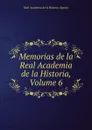 Memorias de la Real Academia de la Historia, Volume 6 - Real Academia de la Historia Spain