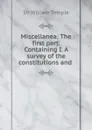 Miscellanea: The first part. Containing I. A survey of the constitutions and . - William Temple