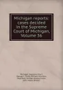 Michigan reports: cases decided in the Supreme Court of Michigan, Volume 36 - Michigan. Supreme Court