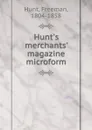 Hunt.s merchants. magazine microform - Freeman Hunt