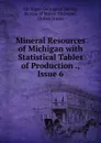 Mineral Resources of Michigan with Statistical Tables of Production ., Issue 6 - Michigan Geological Survey