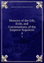 Memoirs of the Life, Exile, and Conversations, of the Emperor Napoleon. 4 - Emmanuel-Auguste Dieudonné Las Cases