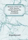 Memoirs of the Life of Dr. Darwin: Chiefly During His Residence at Lichfield . - Anna Seward