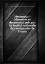 Mettensia I- Memoires et documents pub. par la Societe nationale des antiquaries de France - 