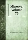 Minerva, Volume 75 - Johann Wilhelm von Archenholz