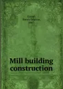 Mill building construction - Henry Grattan Tyrrell