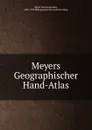 Meyers Geographischer Hand-Atlas - Hermann Julius Meyer