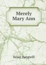 Merely Mary Ann - Israel Zangwill