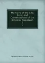 Memoirs of the Life, Exile, and Conversations of the Emperor Napoleon. 1 - Emmanuel-Auguste Dieudonné Las Cases