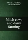 Milch cows and dairy farming - Charles Louis Flint