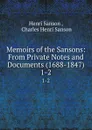 Memoirs of the Sansons: From Private Notes and Documents (1688-1847). 1-2 - Henri Sanson