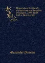 Memorials of the Faculty of Physicians and Surgeons of Glasgow, 1599-1850: With a Sketch of the . - Alexander Duncan