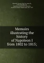 Memoirs illustrating the history of Napoleon I from 1802 to 1815; - Claude-François Méneval