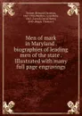 Men of mark in Maryland . biographies of leading men of the state . Illustrated with many full page engravings - Bernard Christian Steiner