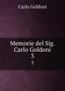 Memorie del Sig. Carlo Goldoni. 3 - Carlo Goldoni