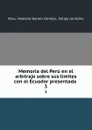 Memoria del Peru en el arbitraje sobre sus limites con el Ecuador presentada . 3 - Mariano Harlan Cornejo Peru