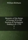 Memoirs of the Reign of George III to the Session of Parliament Ending A.D. 1793. 5 - William Belsham