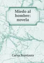 Miedo al hombre: novela - Carlos Frontaura