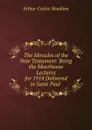 The Miracles of the New Testament: Being the Moorhouse Lectures for 1914 Delivered in Saint Paul . - Arthur Cayley Headlam