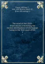 The mind of the child . observations concerning the mental development of the human being in the first years of life. 1 - William T. Preyer