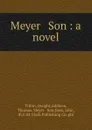 Meyer . Son : a novel - Dwight Tilton