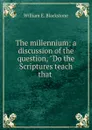 The millennium: a discussion of the question, 