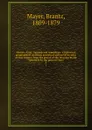 Mexico, Aztec, Spanish and republican: a historical, geographical, political, statistical and social account of that country from the period of the invasion by the Spaniards to the present time;. 2 - Brantz Mayer