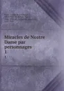 Miracles de Nostre Dame par personnages. 1 - Gaston Bruno Paulin Paris