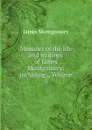 Memoirs of the life and writings of James Montgomery: including ., Volume 5 - Montgomery James