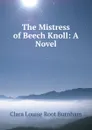 The Mistress of Beech Knoll: A Novel - Clara Louise Root Burnham