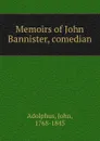 Memoirs of John Bannister, comedian - John Adolphus