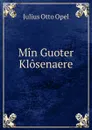 Min Guoter Klosenaere - Julius Otto Opel