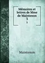 Memoires et lettres de Mme de Maintenon. 3 - Maintenon