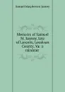 Memoirs of Samuel M. Janney, late of Lincoln, Loudoun County, Va: a minister . - Samuel Macpherson Janney