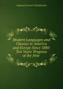 Modern Languages and Classics in America and Europe Since 1880: Ten Years. Progress of the New . - Alexander Francis Chamberlain