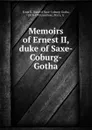 Memoirs of Ernest II, duke of Saxe-Coburg-Gotha - Ernst II