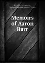 Memoirs of Aaron Burr - Aaron Burr